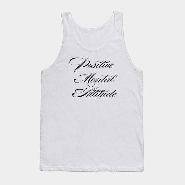 Positive Mental Attitude Tank Top by TheCosmicTradingPost